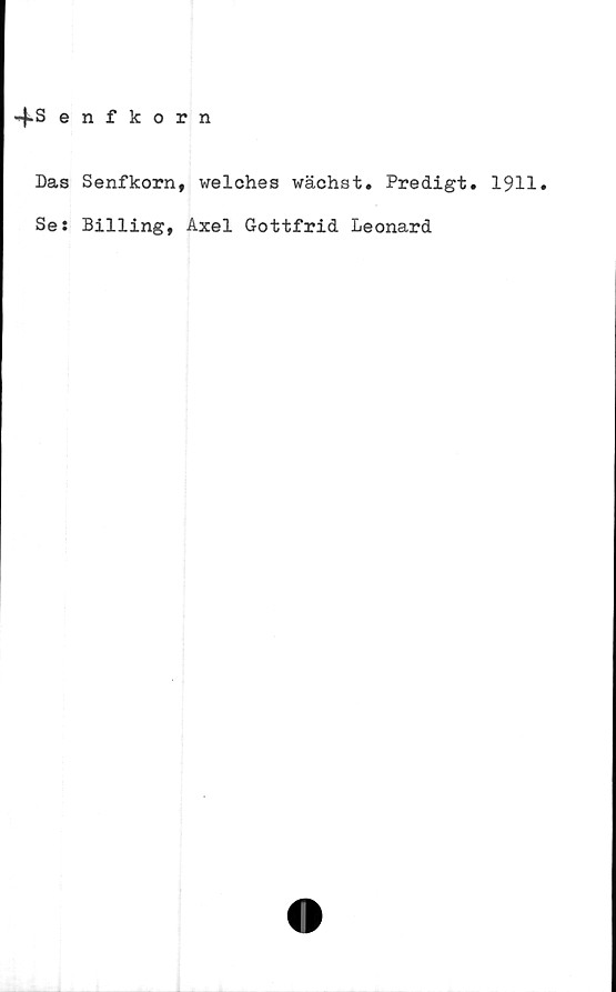  ﻿Das Senfkorn, welches wächst. Predigt. 1911.
Se: Billing, Axel Gottfrid Leonard