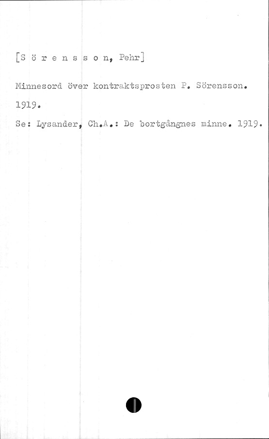  ﻿[Sörensson, Pehr]
Minnesord över kontraktsprosten P. Sörensson.
1919.
Se: Lysander, Ch.A#: De bortgångnes minne. 1919*