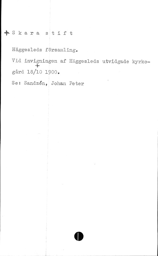  ﻿■^•Skara stift
Häggesleds församling.
Vid invigningen af Häggesleds utvidgade kyrko-
r-
gård 18/10 1900.
Se: Sandzén, Johan Peter