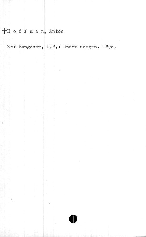  ﻿*f-Hoffman, Anton
Se: Bungener, L.F.: Under sorgen. 1896.