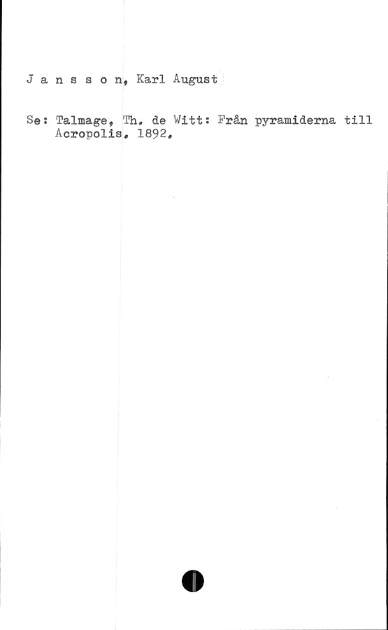  ﻿Jansson, Karl August
Se: Talmage, Th. de Witt:
Acropolis, 1892.
Prån pyramiderna till