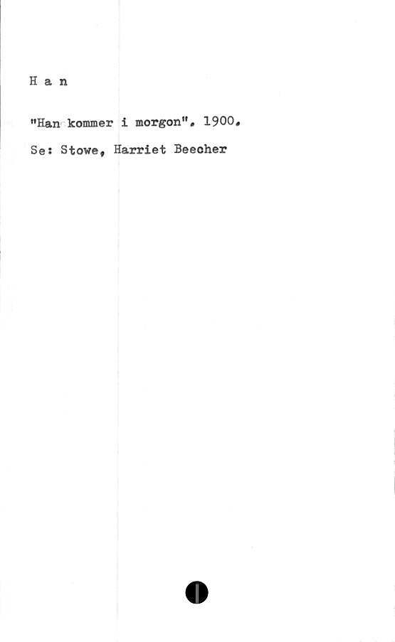  ﻿"Han kommer i morgon"* 1900,
Se: Stowe, Harriet Beeoher