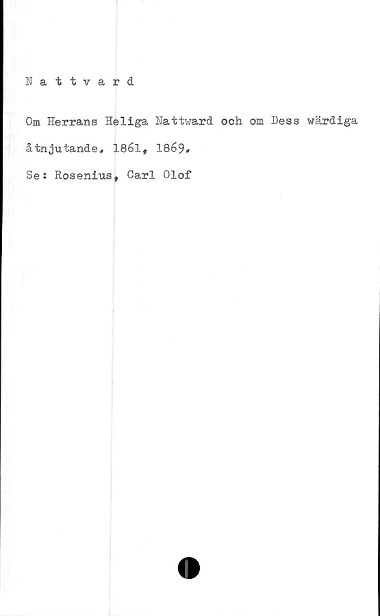  ﻿Om Herrans Heliga Nattward och om Dess wärdiga
åtnjutande, 1861, 1869,
Se: Rosenius, Carl Olof
