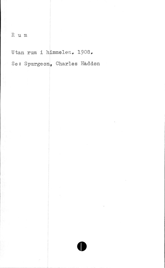  ﻿Utan rum i himmelen, 1908,
Se: Spurgeon, Charles Häddon