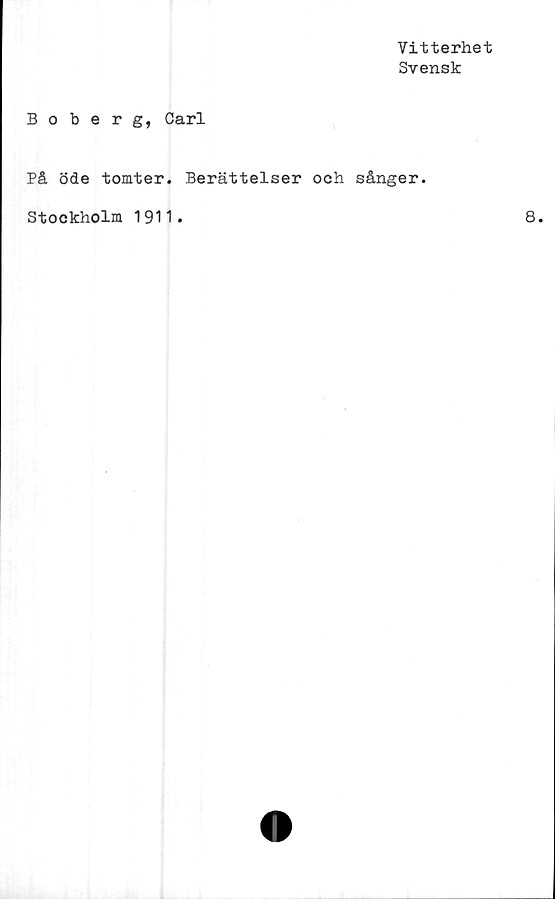  ﻿Vitterhet
Svensk
Boberg, Carl
På öde tomter. Berättelser och sånger.
Stockholm 1911.