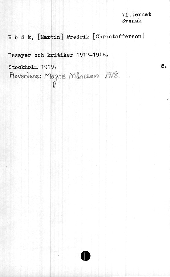 ﻿Vitterhet
Svensk
Böökf [Martin] Fredrik [öhristofferson]
Essayer och kritiker 1917-1918,
Stockholm 1919.
ftoveoiens: fYloone fY)Snsso>o