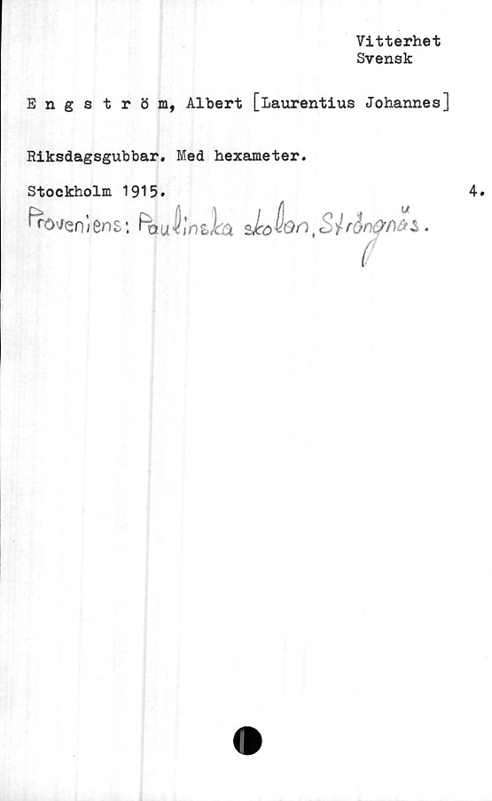  ﻿Vitterhet
Svensk
Engström, Albert [Laurentius Johannes]
Riksdagsgubbar. Med hexameter.
Stockholm 1915.
fwenlens: fouiln&la dnllon^rSnpfias.