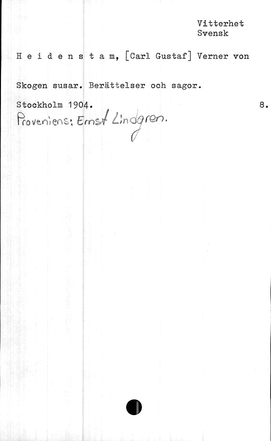  ﻿Vitterhet
Svensk
Heidenstam, [Carl Gustaf] Verner von
Skogen susar. Berättelser och sagor.
Stockholm 1904»
Q