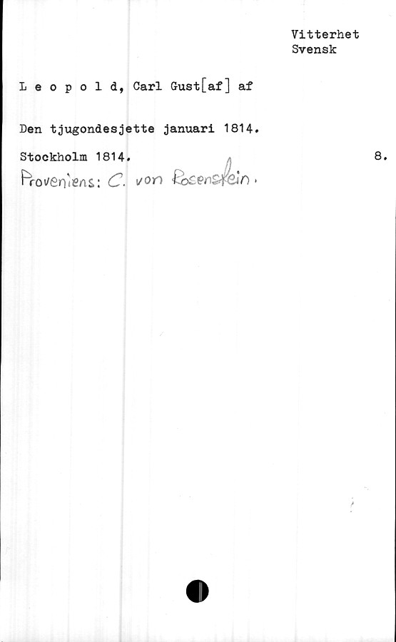  ﻿Vitterhet
Svensk
Leopold, Carl Gust[af] af
Den tjugondesjette januari 1814.
Stockholm 1814.	8.
f~rot/6rhfihS: (2. von *
t