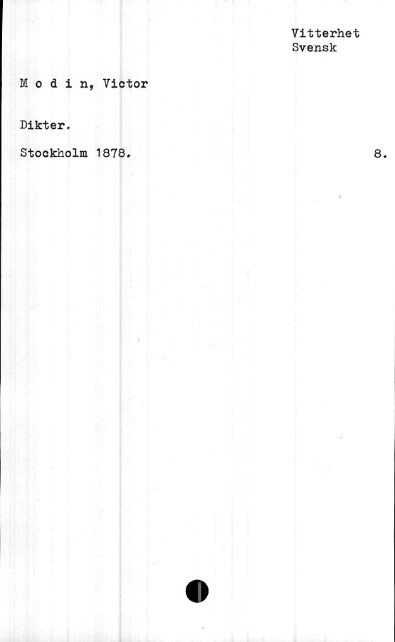  ﻿Vitterhet
Svensk
Modin, Victor
Dikter.
Stockholm 1878