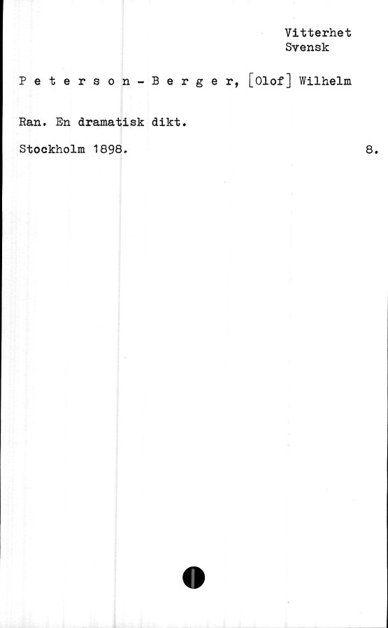  ﻿Vitterhet
Svensk
Peterson-Berger, [Olof] Wilhelm
Ran. En dramatisk dikt.
Stockholm 1898.