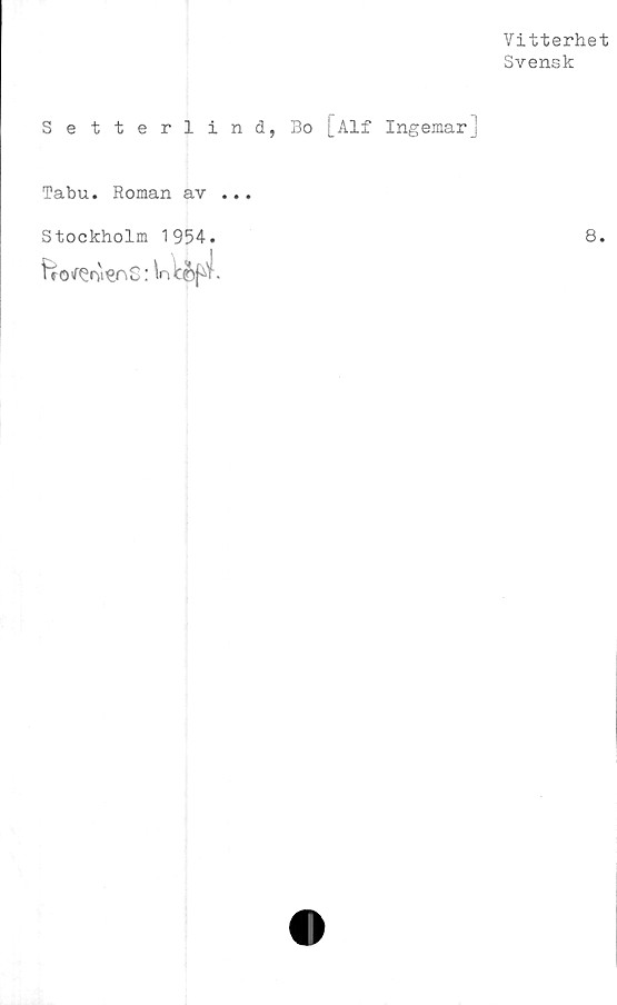  ﻿Vitterhet
Svensk
Setterlind, Bo [Alf Ingemar]
Tabu. Roman av
Stockholm 1954.
fro^oienS: ta ic&p.
8.