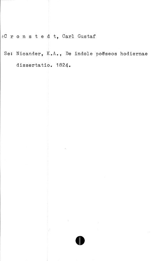 ﻿4-Cronstedt, Carl Gustaf
Se: Nicander, K.A., De indole poöseos hodiernae
dissertatio. 1824.