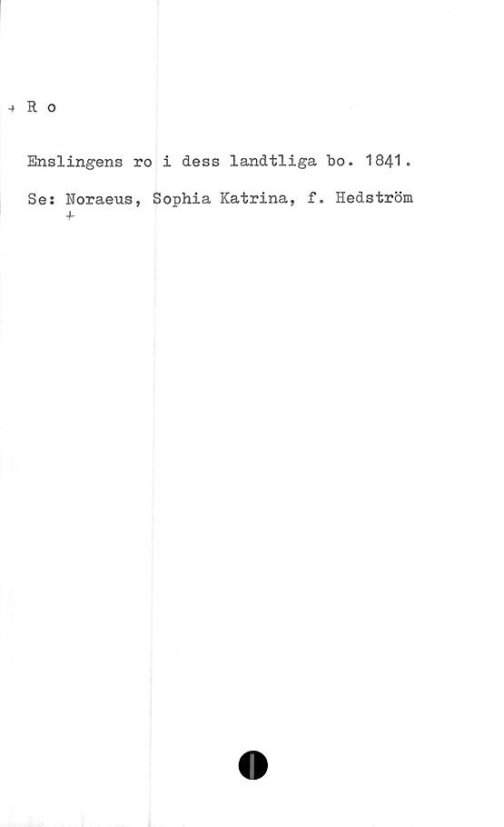  ﻿Enslingens ro i dess landtliga bo. 1841.
Se: Noraeus, Sophia Katrina, f. Hedström