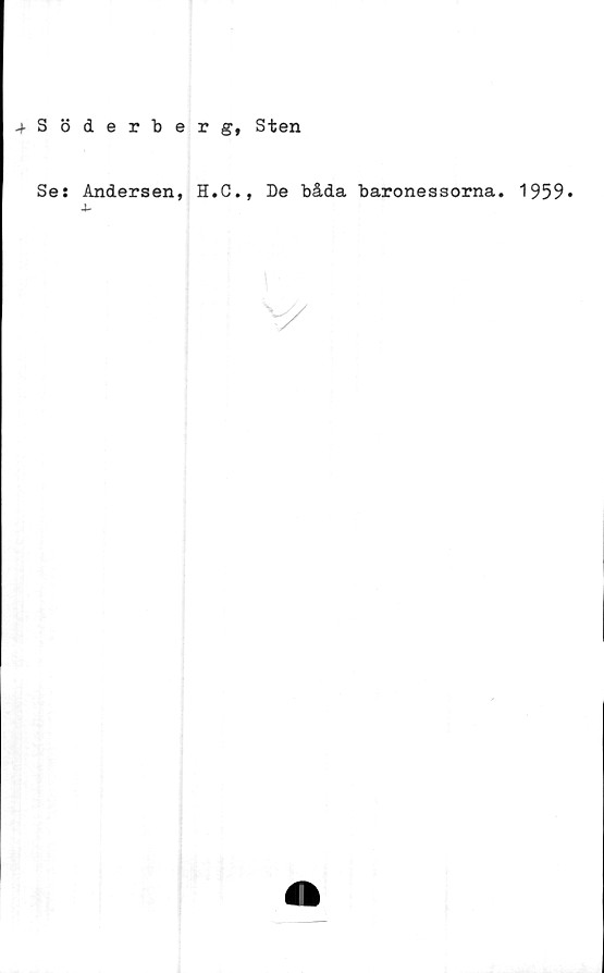  ﻿-fSöderberg, Sten
Se: Andersen, H.C., De båda baronessorna. 1959*