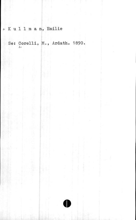  ﻿+ Kullman, Emilie
Ses Corelli, M., Ardath. 1890.
4-