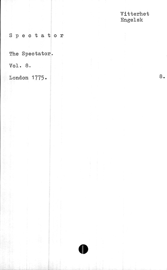  ﻿Vitterhet
Engelsk
Spectator
The Spectator.
Vol. 8.
London 1775*
8.