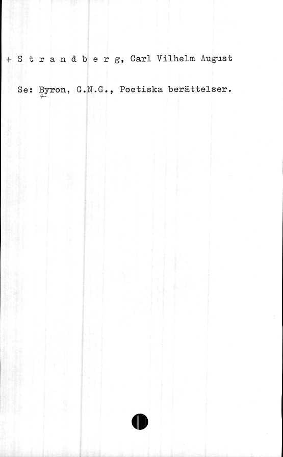 ﻿-t-Strandberg, Carl Vilhelm August
Ses Byron, G.N.G., Poetiska berättelser.