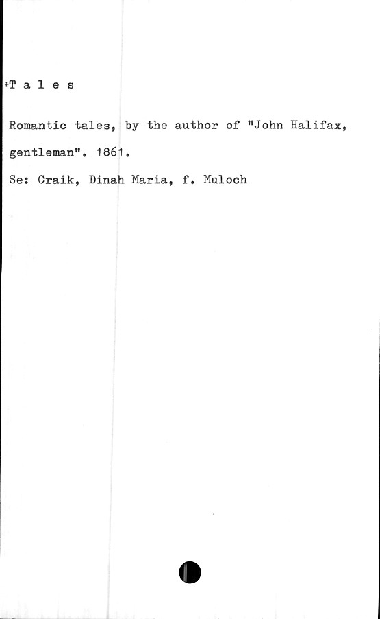  ﻿Romantic tales, by the author of "John Halifax,
gentleman". 1861.
Se: Craik, Dinah Maria, f. Muloch