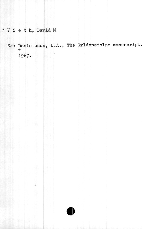 ﻿V- Vieth, David M
Se:
Danielsson, B.A., The Gyldenstolpe manuscript.
1967.