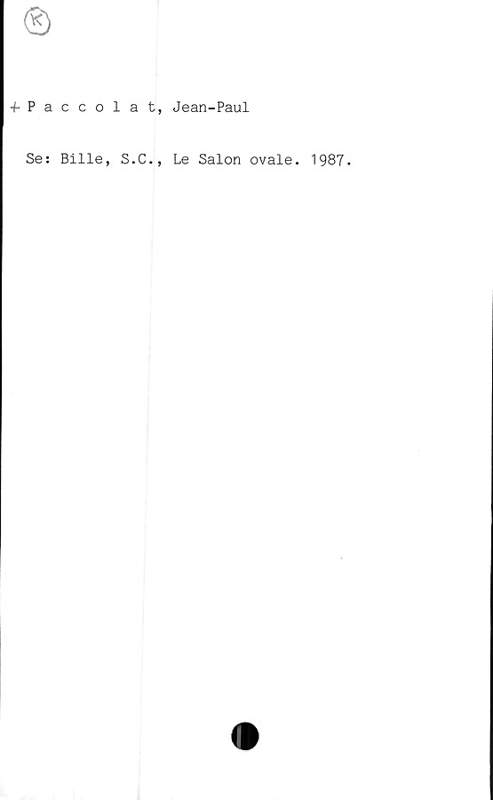  ﻿
•fPaccolat, Jean-Paul
Se: Bille, S.C., Le Salon ovale. 1987.