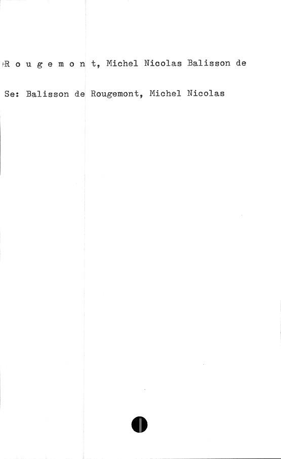  ﻿■'Rougemont, Michel Nicolas Balisson de
Se: Balisson de Rougemont, Michel Nicolas