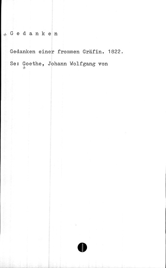  ﻿4-Gedanken
Gedanken einer frommen Gräfin. 1822.
Se: Goethe, Johann Wolfgang von