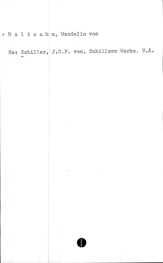  ﻿+Maltzahn, Wendelin von
Se: Schiller, J.C.F. von, Schillers Werke. U.å.