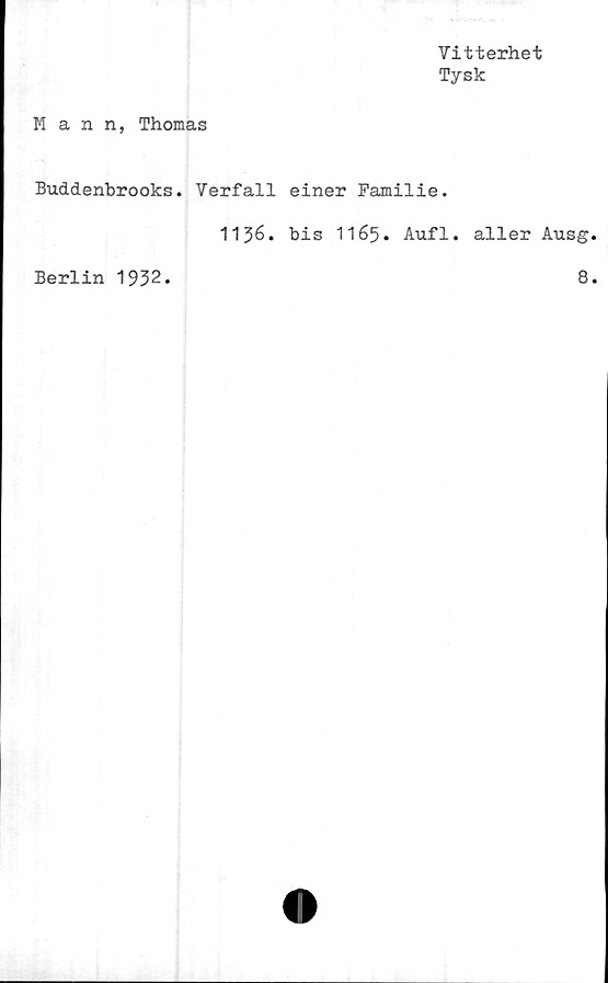  ﻿Vitterhet
Tysk
M ann, Thomas
Buddenbrooks. Verfall einer Familie.
1136. bis 1165. Aufl. aller Ausg
Berlin 1932.	8