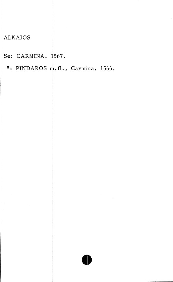  ﻿ALKAIOS
Se: CARMINA. 1567.
PINDAROS m.fl., Carmina.
1566.