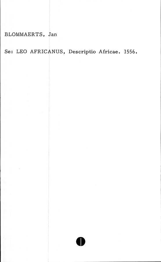  ﻿BLOMMAERTS, Jan
Se: LEO AFRICANUS, Descriptio Africae. 1556.