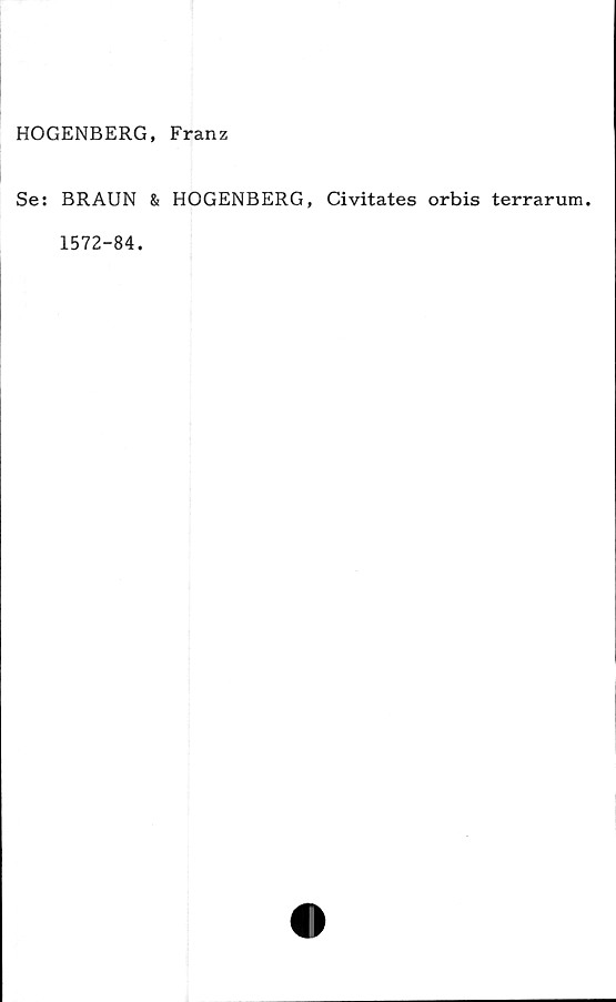  ﻿HOGENBERG, Franz
Se: BRAUN & HOGENBERG, Civitates orbis terrarum.
1572-84