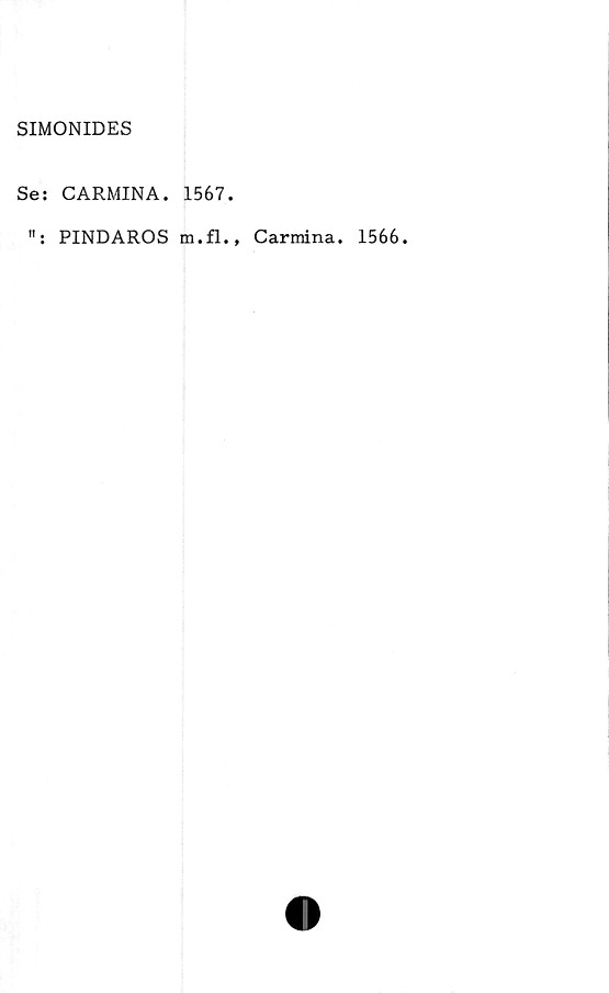  ﻿SIMONIDES
Se: CARMINA. 1567.
PINDAROS m.fl., Carmina. 1566.