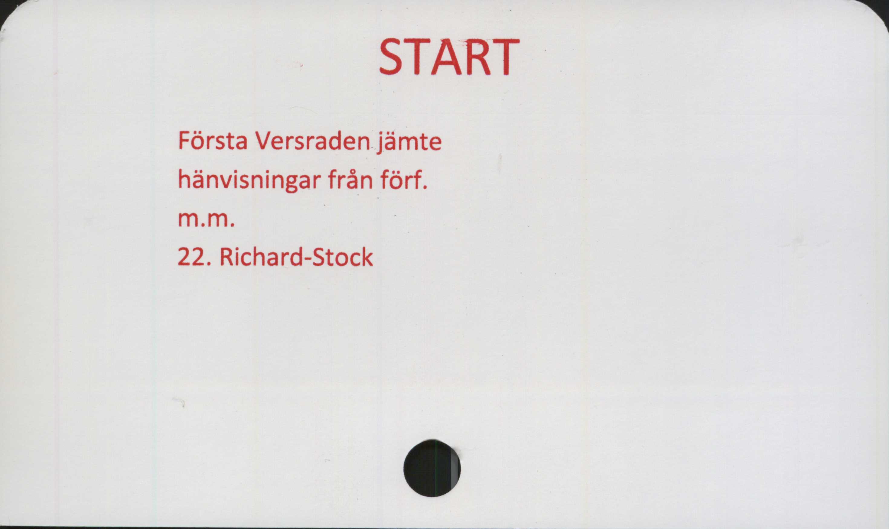  ﻿START

Första Versraden jämte
hänvisningar från förf.
m.m.

22. Richard-Stock