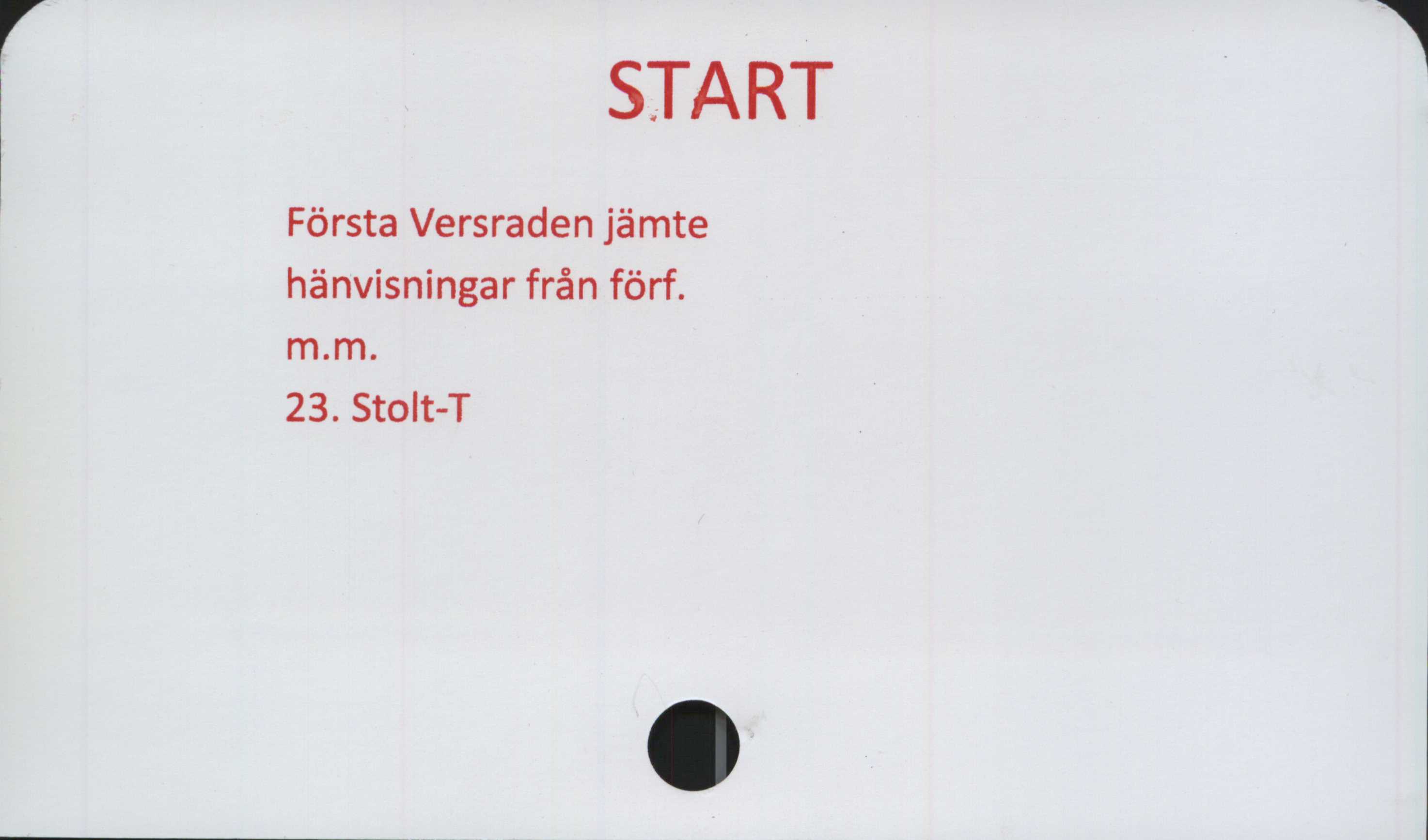  ﻿START

Första Versraden jämte
hänvisningar från förf.
m.m.

23. Stolt-T