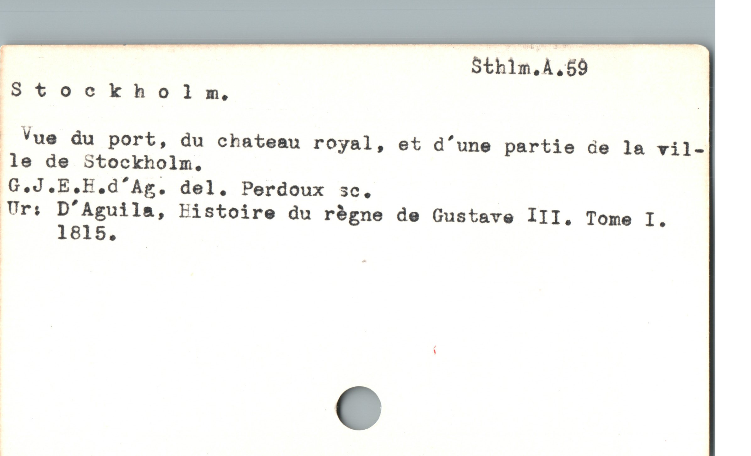  | Sthim.A.59
Stockholm .
Vue du port, du chateau royal, et d'une partie de la vil-
le de Stockholm,
G.J.E.H.d'Ag. del. Perdoux sc.,
Ur: D'Aguila, Histoire du régne de Gustave III. Tome I.
BM .
| ]
|
|
|
