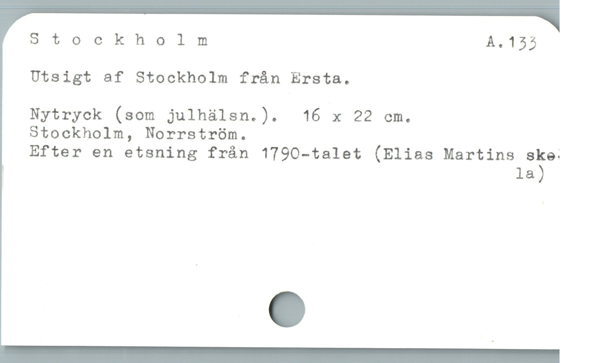  Stockholm A.1535

Utsigt af Stockholm frán Ersta.

Nytryck (som julhàlsn.). 16 x 22 cm.

Stockholm, Norrstróm.

Efter en etsning frán 1790-talet (Elias Martins ske:
) la)
