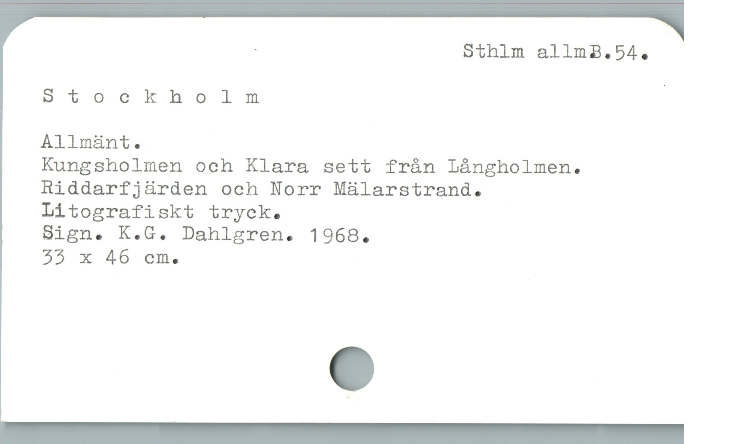  : Sthim allimB.54.

Stockholm |
Allmánt.
Kungsholmen och Klara sett frán Lángholmen.
Riddarfj&ürden och Norr Málarstrand.
Litografiskt tryck.

| Sign. K.G. Dahlgren. 1968.
55 x 46 em.
