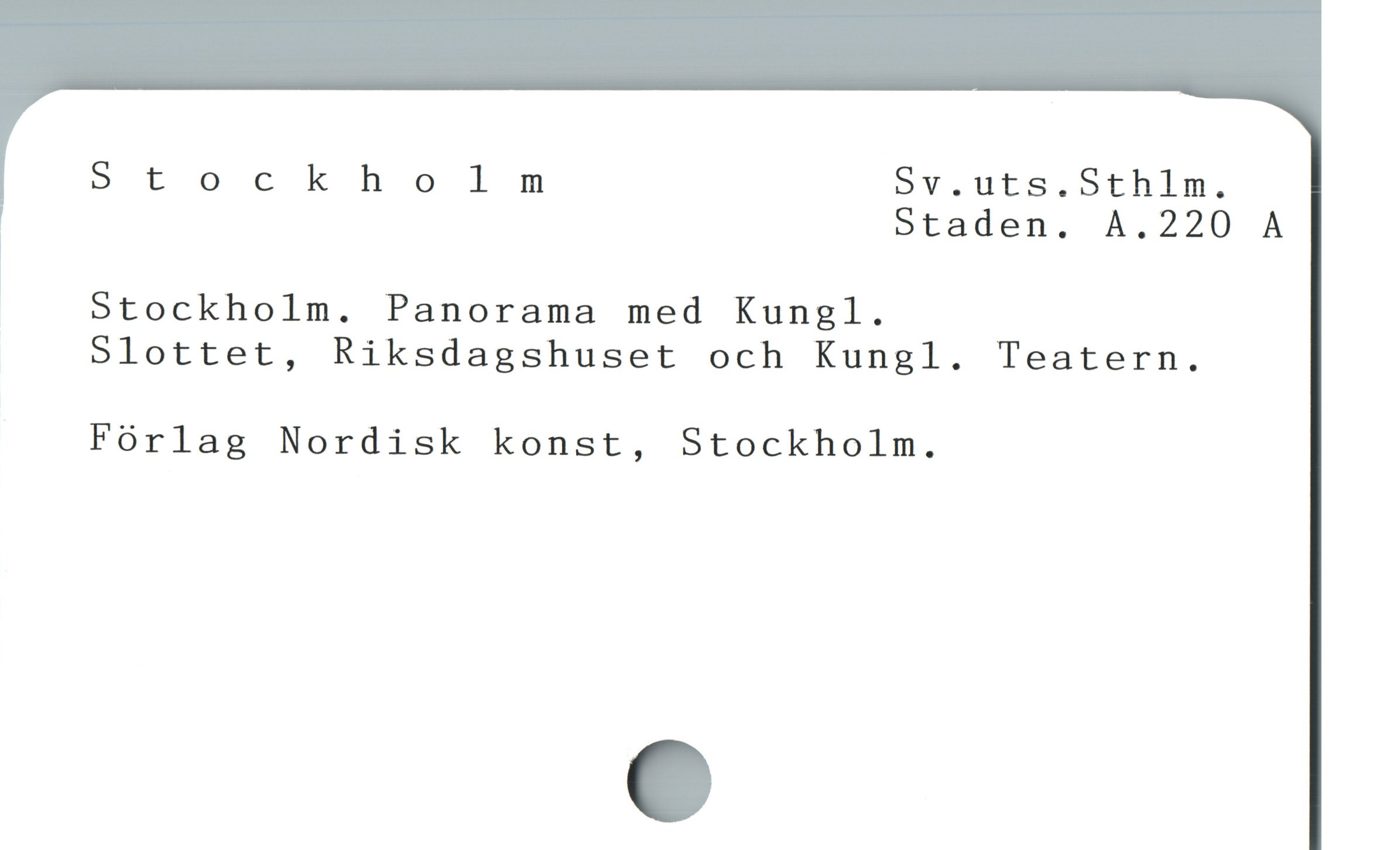  Stockholm Sv.uts.Sthlm.
5Staden. A.220 A
| 5Stockholm. Panorama med Kungl.

Slottet, Riksdagshuset och Kungl. Teatern.

Fórlag Nordisk konst, Stockholm.

