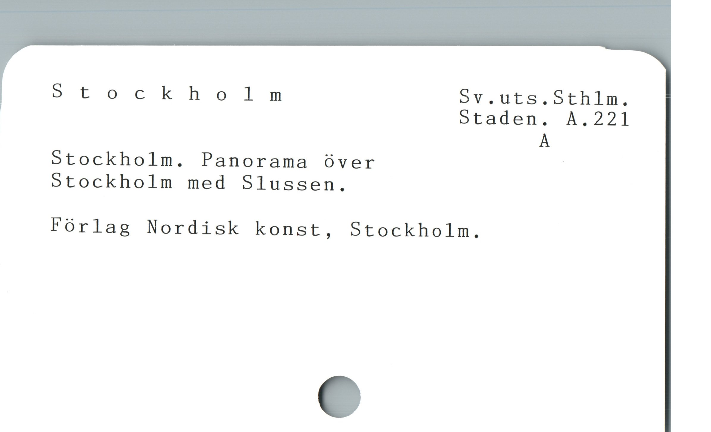  Stockholm Sv.uts.Sthlm.
Staden. A.221
À
Stockholm. Panorama över |
Stockholm med Slussen.
Fórlag Nordisk konst, Stockholm.
