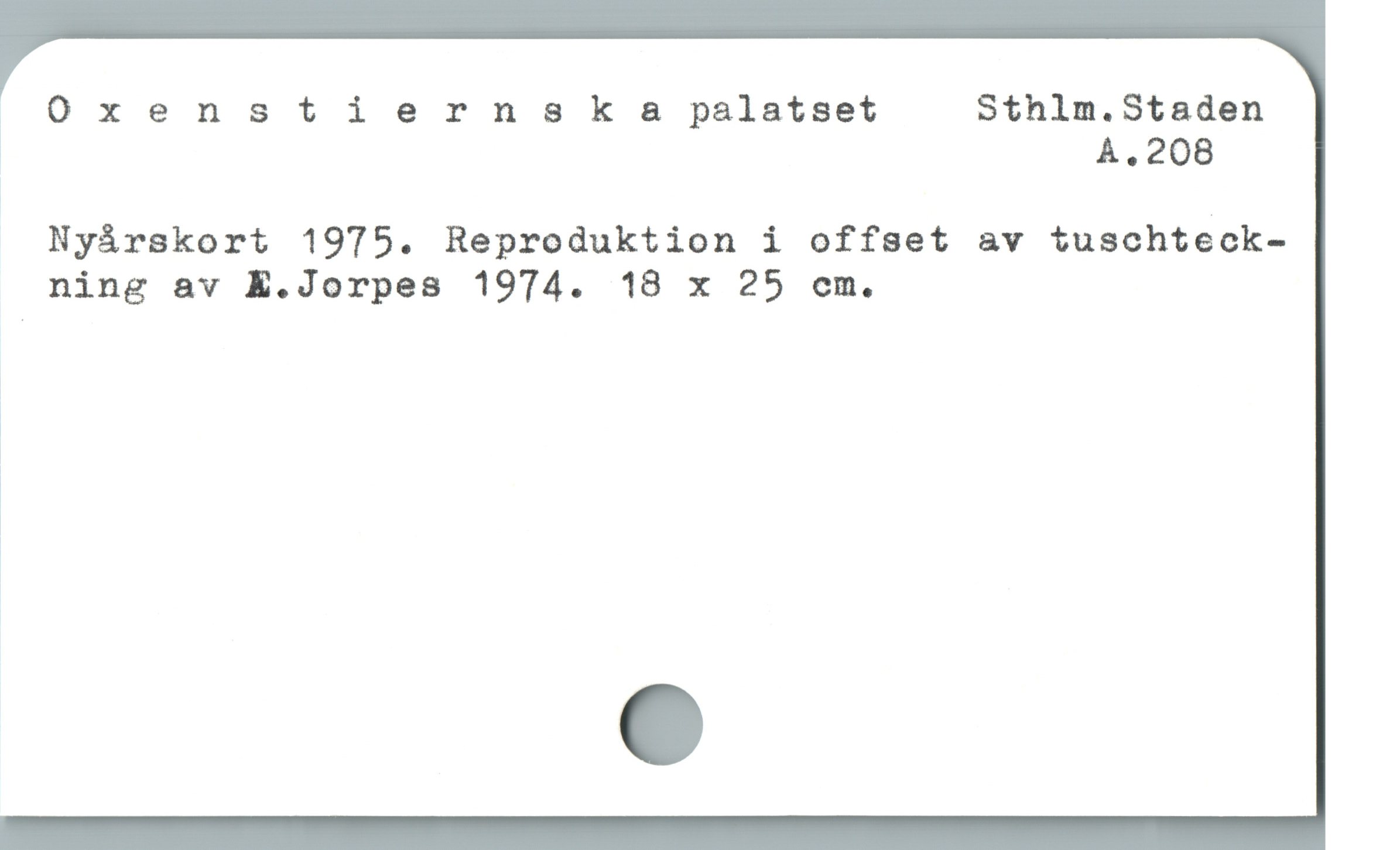  . Oxenstiern s €k a palatset Sthlm.Staden

% A.208
Nyårskort 1975. Reproduktion i offset av tuschteck-
ning av K.Jorpes 1974. 18 x 25 em.

|

|
