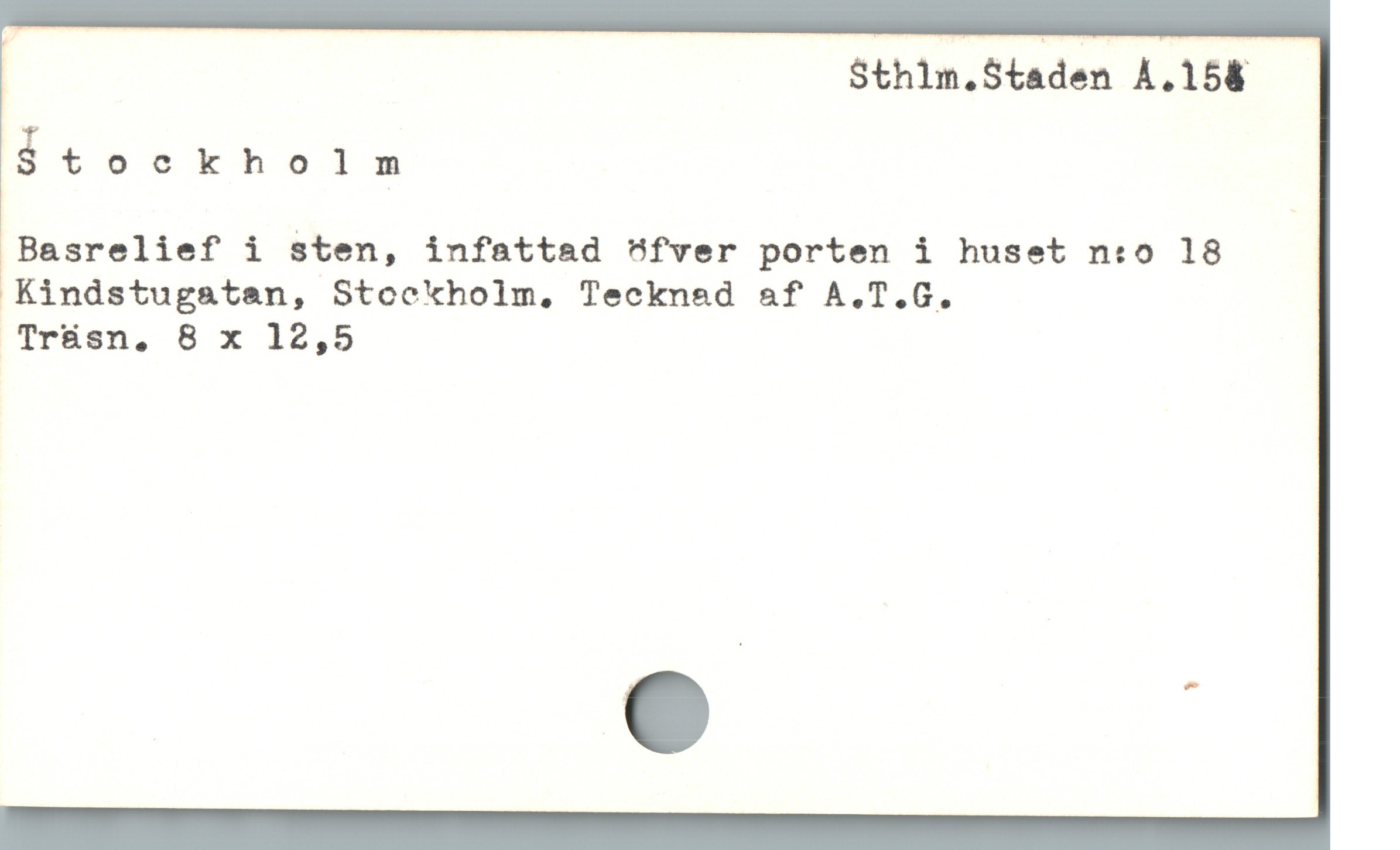  | Sthlm.Staden A.15&
ä tovokhol m

Basrelief i sten, infattad H"fver porten i huset n:o 18
Kindstugatan, Stcekholm, Tecknad a&f A.T.G.

Mckan, B x 12,5
