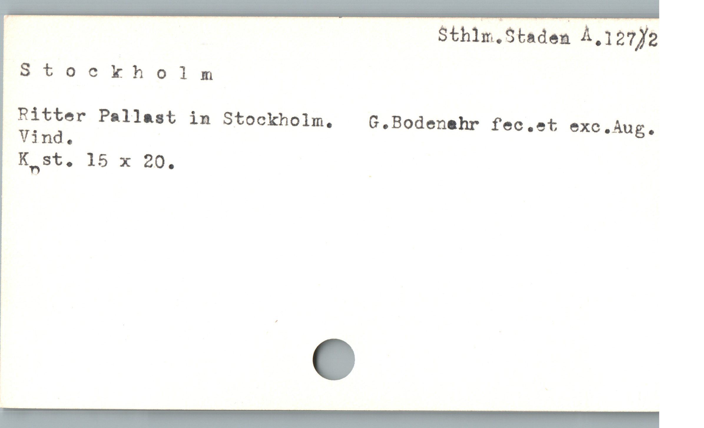  | Sthlm.Staden À,127)2
Stockholn
Ritter Pallast in Stockholm.  G.Bodenehr fec.et exc.Aug.
Vind.
K st. 15 x 20. _
———————————
