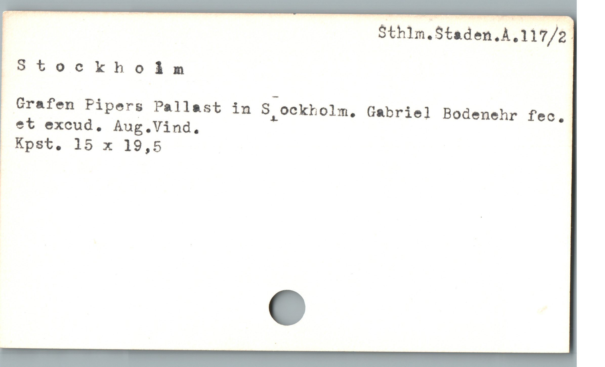  ! Sthln.Staden.A,117/2.
Stockholàdn
Crafen Pipers Pallast in S;ockholm. Gabriel Bodenehr fec,
et excud, Aug.Vind.
Kpst. 15 x 19,5
|
