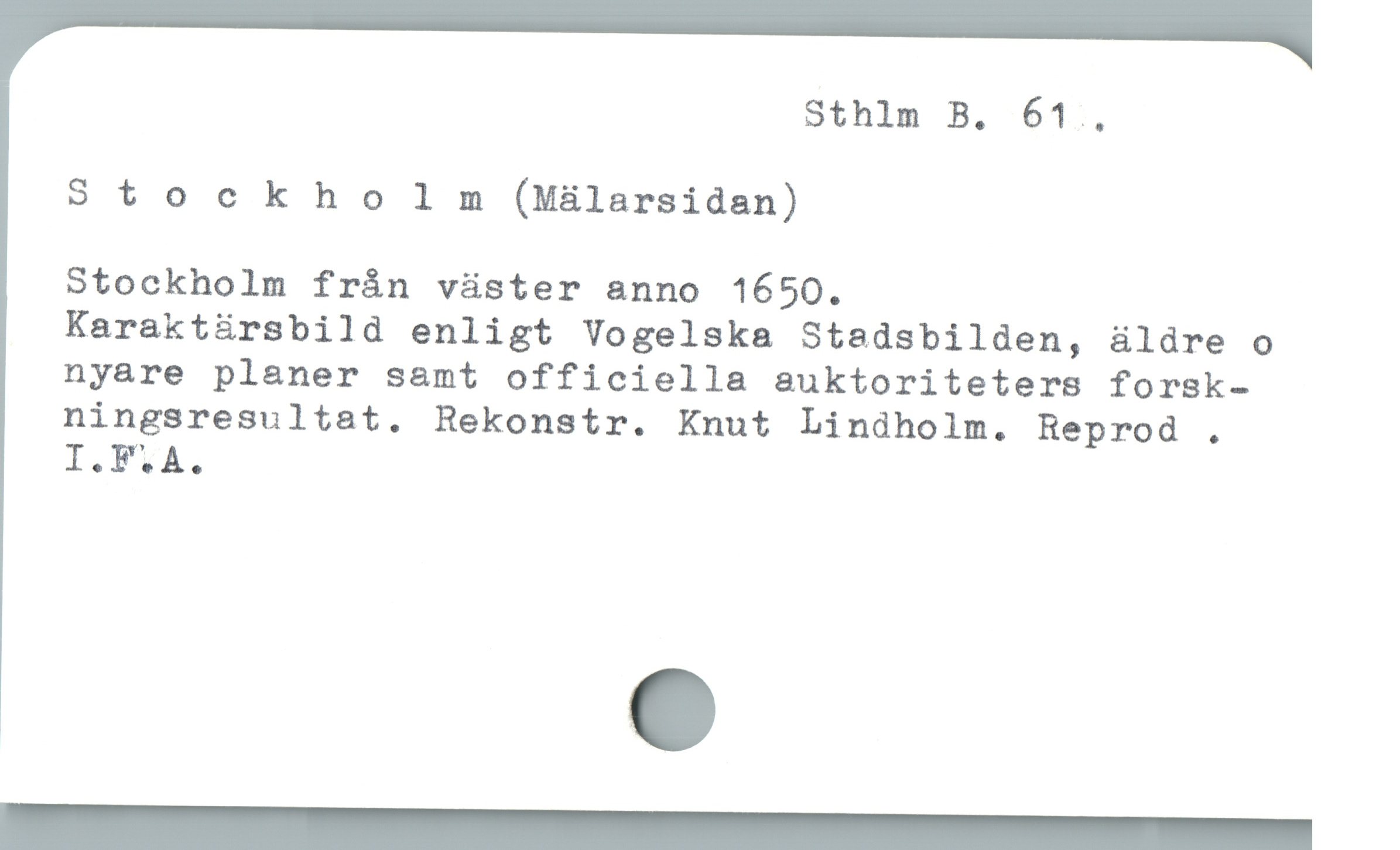  Sthlm B. 61.,
Stockho lm (Mälarsidan)
Stockholm från väster anno 1650.
Karaktärsbild enligt Vogelska Stadsbilden, äldre o
nyare planer samt officiella auktoriteters forsk-
ningsresultat. Rekonstr. Knut Lindholm. Reprod .
I.FiA.
