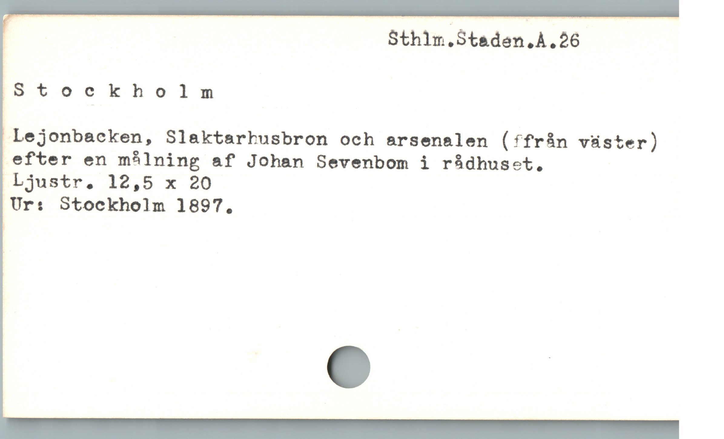  Sthilm.Staden.ÅA.26
Stockholm
Lejonbacken, Slaktarhusbron och arsenalen (ffrån väster)
efter en målning af Johan Sevenbom i rådhuset.
|Ljustr. 12,5 x 20
Ur: Stockholm 1897,
