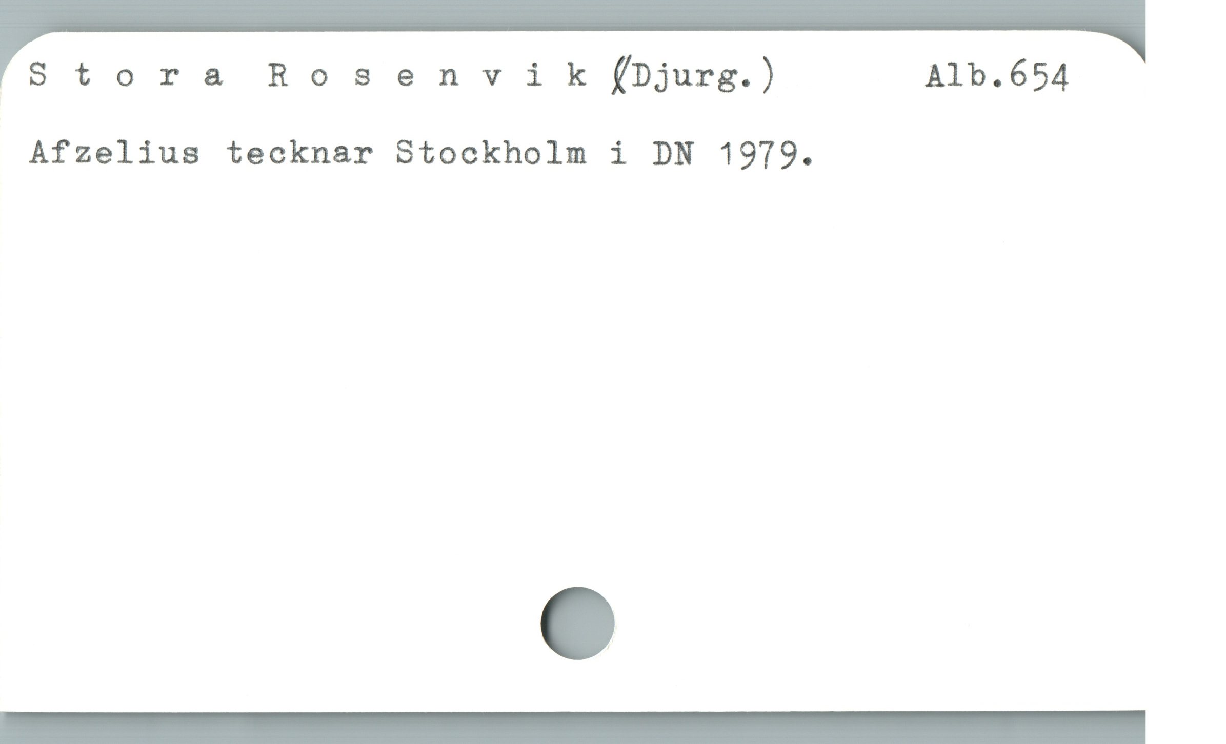  ï Stora Rosencvik (Djurg.) Alb.654
Afzelius tecknar Stockholm i DN 1979.
—— O Or
