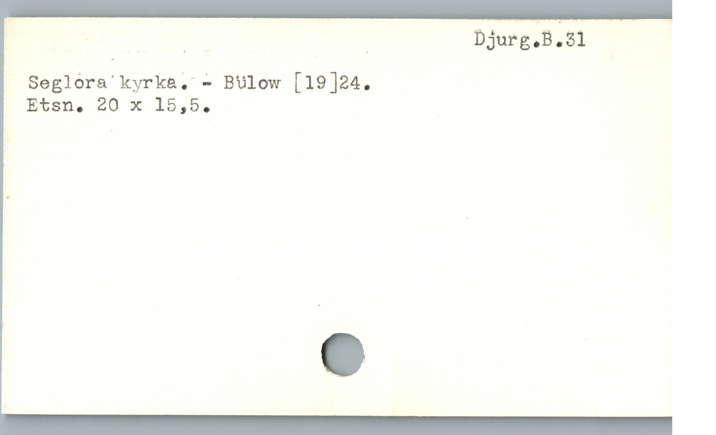  ! AX Rl : Djurg,B. 31
| Seglora' kyrka&, - BUlow [19]24.
. Etsn, 20 x 15,5.
