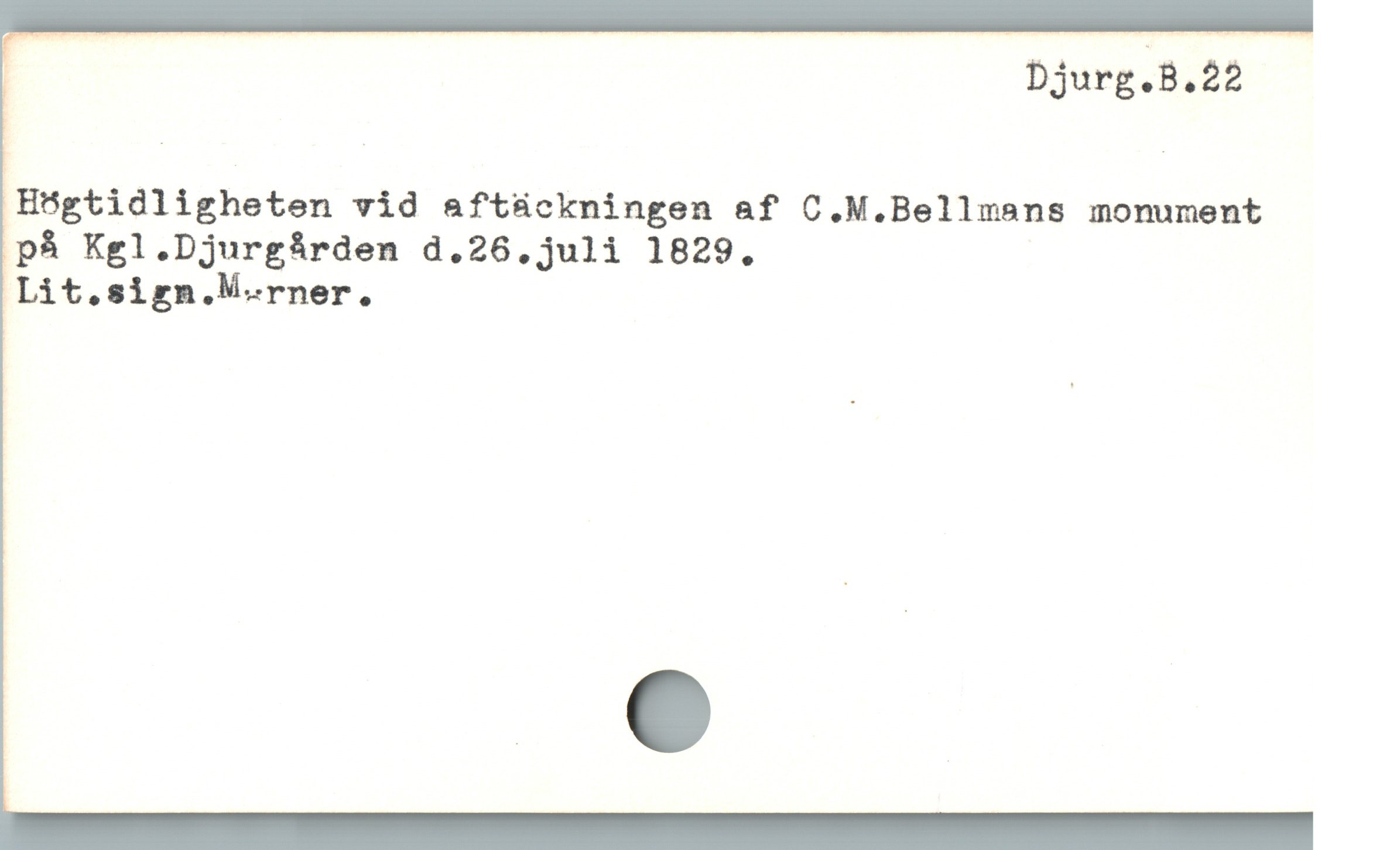  ; Djurg.B.22
H5gtidligheten vid aftäckningen af C.M.Bellmans monument
på Kgl.Djurgárden d.26,juli 1829.
