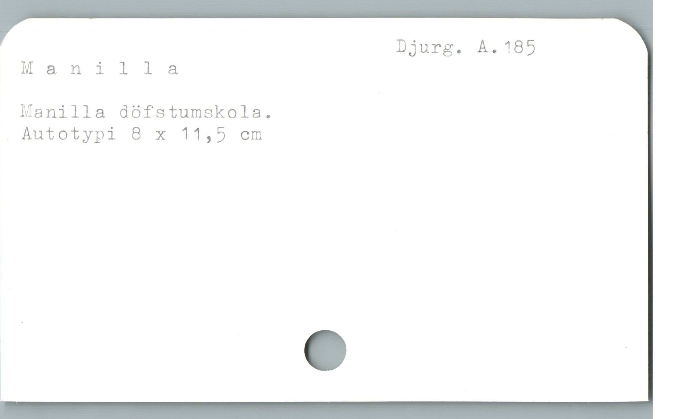  Djurg. A.185
Manilla
lanilla dófstumskola.
. Autotypi 8 x 11,5 cm
1
] e
